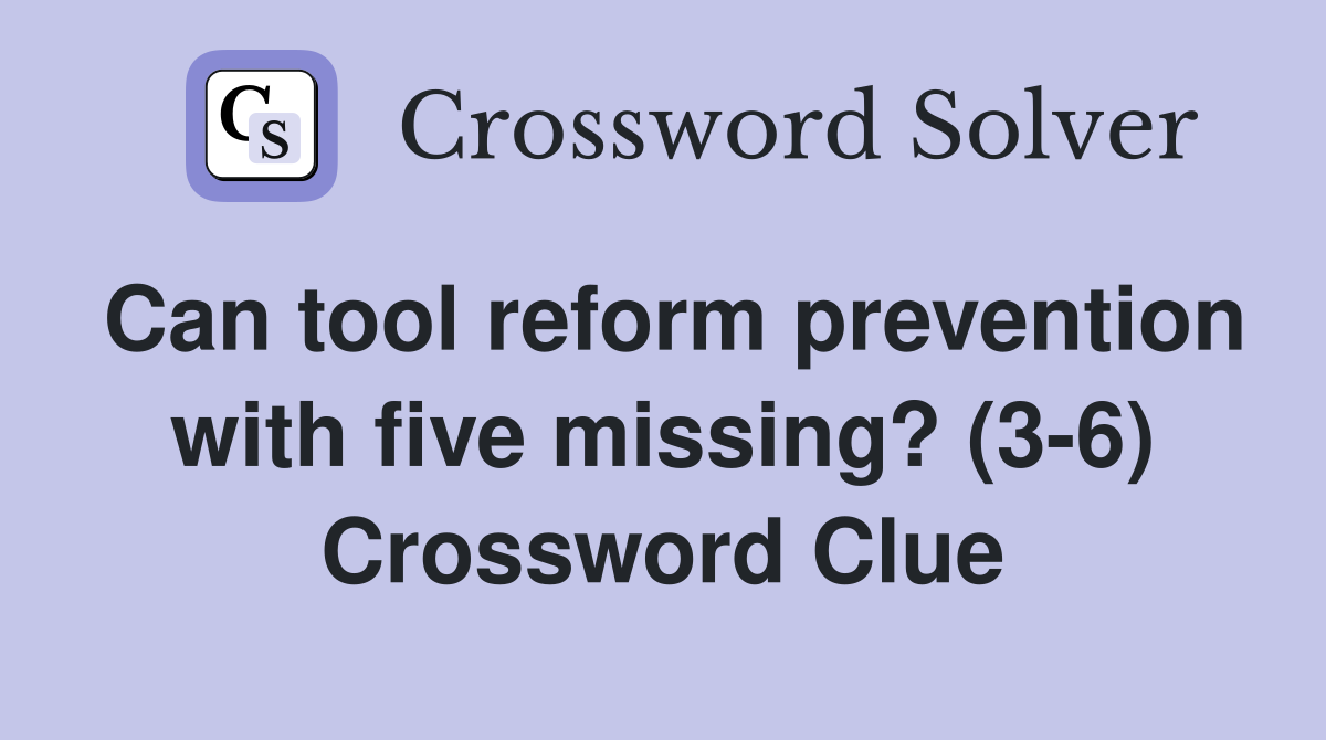 Can tool reform prevention with five missing? (36) Crossword Clue